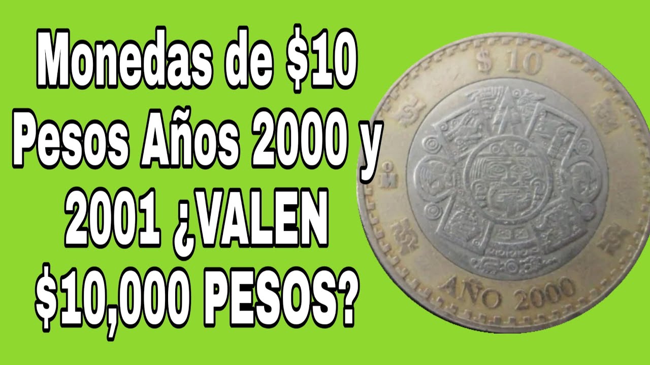 Descubre cuánto vale la moneda de 10 pesos del 2001 Datos valiosos que necesitas saber